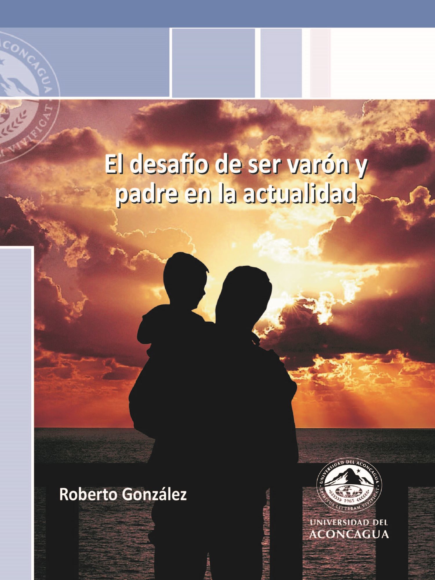 El desafío de ser varón y padre en la actualidad